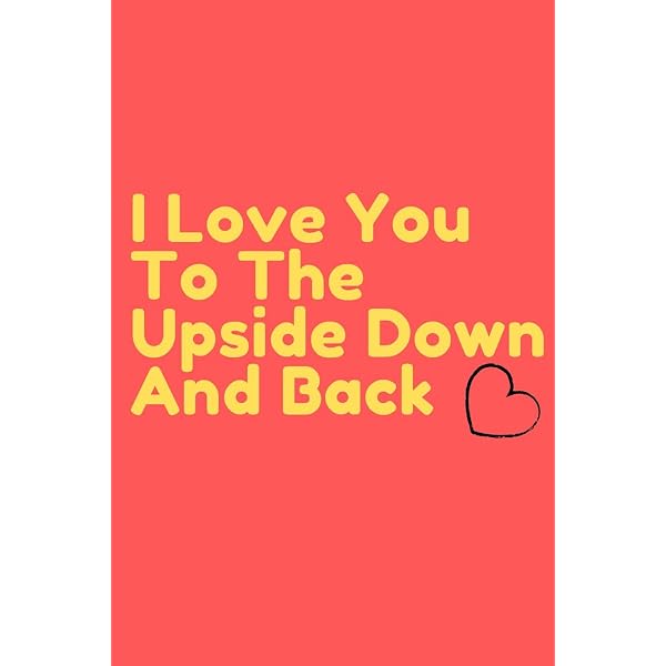 I Love You To The Upside Down And Back (6x9 Journal): Lightly